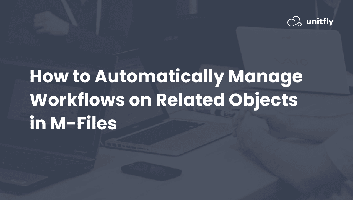 How to Automatically Manage Workflows on Related Objects in M-Files