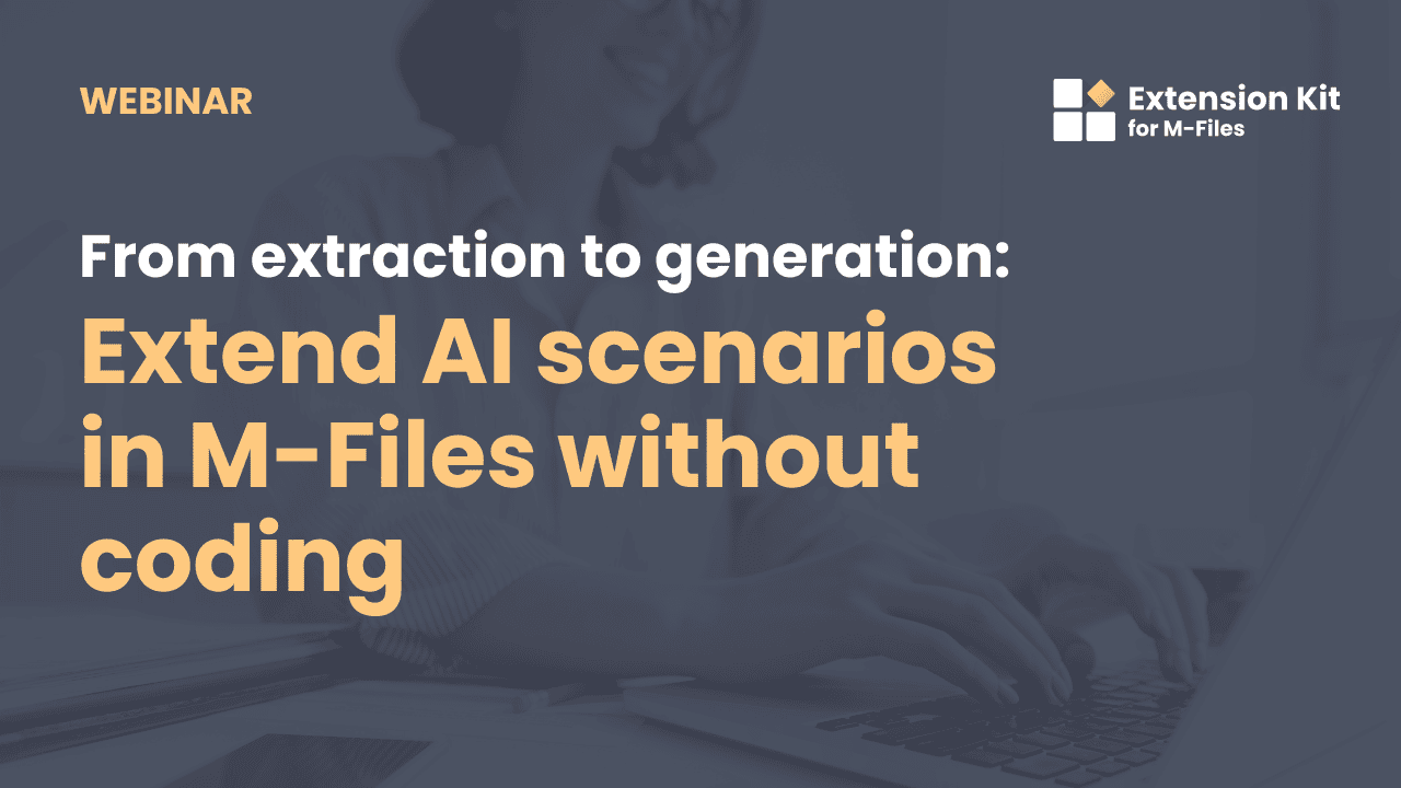 Watch now: From extraction to generation: Extend AI scenarios in M-Files without coding